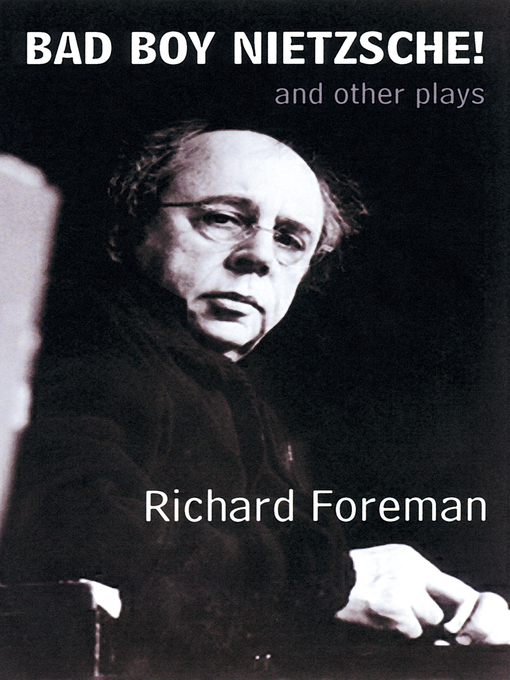 Title details for Bad Boy Nietzsche! and Other Plays by Richard Foreman - Available
